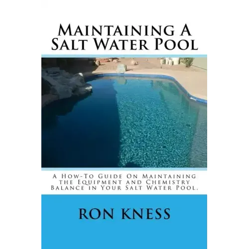 Maintaining A Salt Water Pool: A How-To Guide On Maintaining the Equipment and Chemistry Balance in Your Salt Water Pool.