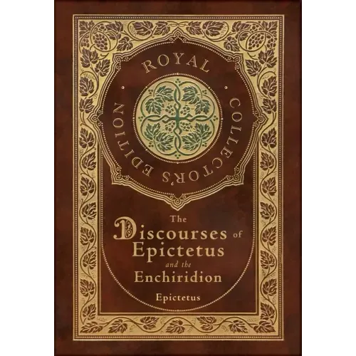 The Discourses of Epictetus and the Enchiridion (Royal Collector's Edition) (Case Laminate Hardcover with Jacket)