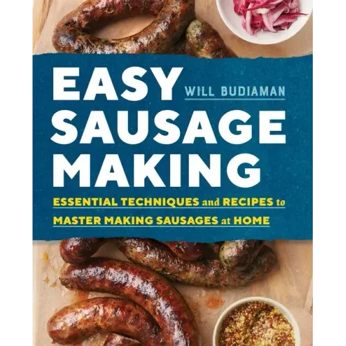 Easy Sausage Making: Essential Techniques and Recipes to Master Making Sausages at Home