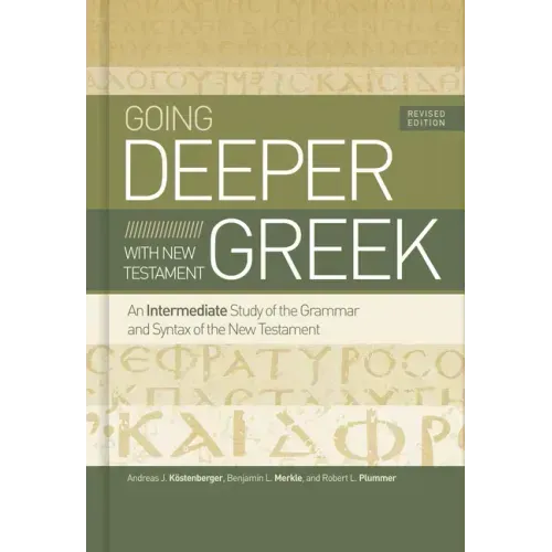 Going Deeper with New Testament Greek, Revised Edition: An Intermediate Study of the Grammar and Syntax of the New Testament