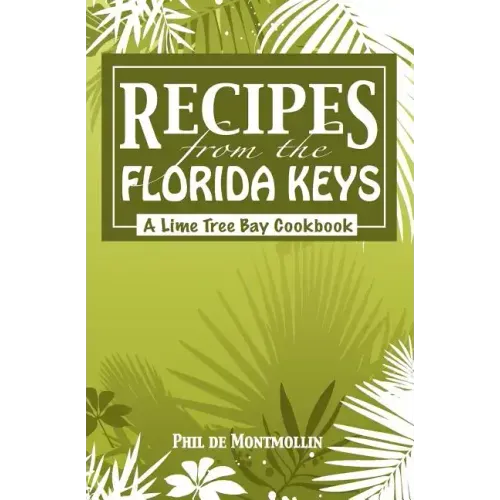 Recipes From The Florida Keys: A Lime Tree Bay Cookbook