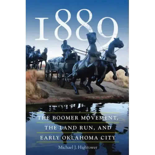 1889: The Boomer Movement, the Land Run, and Early Oklahoma City