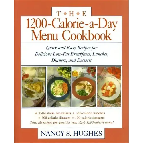 The 1200-Calorie-A-Day Menu Cookbook: A Quick and Easy Recipes for Delicious Low-Fat Breakfasts, Lunches, Dinners, and Desserts Ches, Dinners