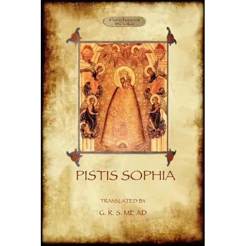 Pistis Sophia: a gnostic scripture