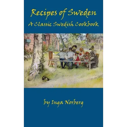 Recipes of Sweden: A Classic Swedish Cookbook (Good Food from Sweden)