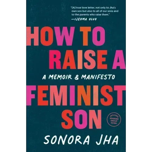 How to Raise a Feminist Son: A Memoir & Manifesto