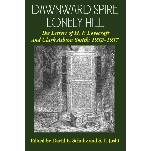 Dawnward Spire, Lonely Hill: The Letters of H. P. Lovecraft and Clark Ashton Smith: 1932-1937 (Volume 2)