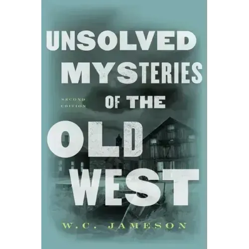 Unsolved Mysteries of the Old West