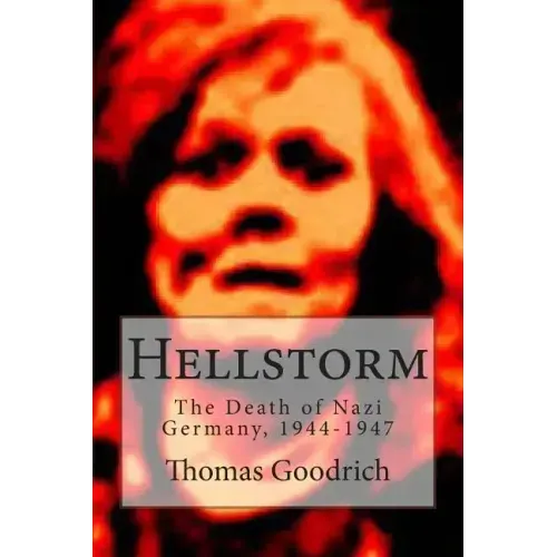 Hellstorm: The Death of Nazi Germany, 1944-1947