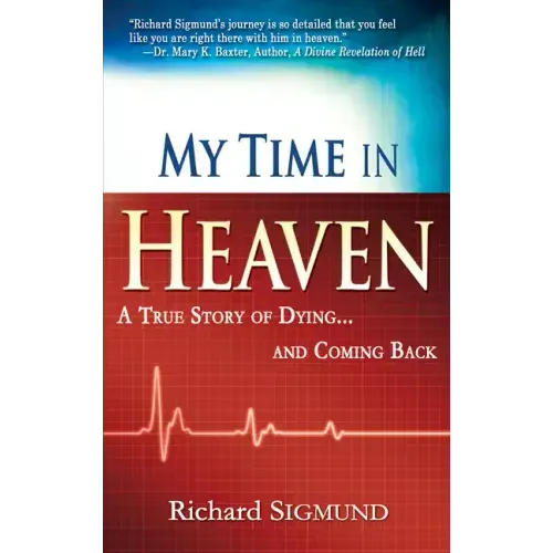 My Time in Heaven: One Man's Remarkable Story of Dying and Coming Back