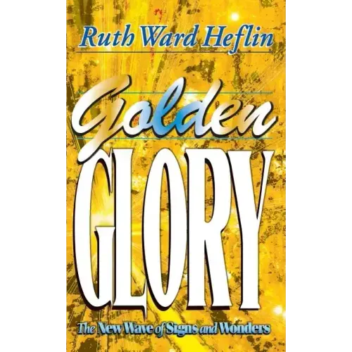 Golden Glory: The New Wave of Signs and Wonders