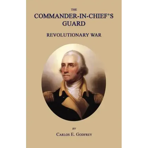The Commander-In-Chief's Guard: Revolutionary War