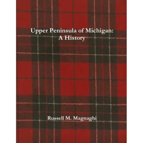 Upper Peninsula of Michigan: A History