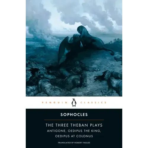 The Three Theban Plays: Antigone; Oedipus the King; Oedipus at Colonus