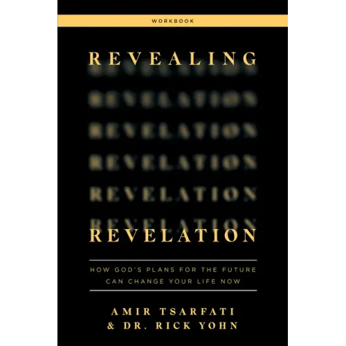 Revealing Revelation Workbook: How God's Plans for the Future Can Change Your Life Now