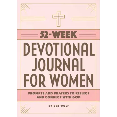 52-Week Devotional Journal for Women: Prompts and Prayers to Reflect and Connect with God