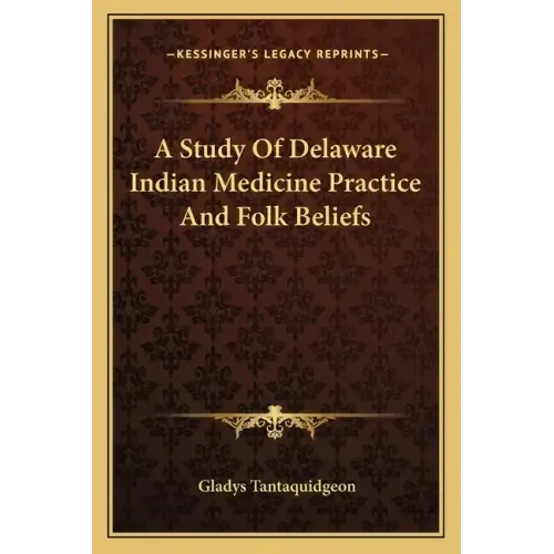 A Study Of Delaware Indian Medicine Practice And Folk Beliefs
