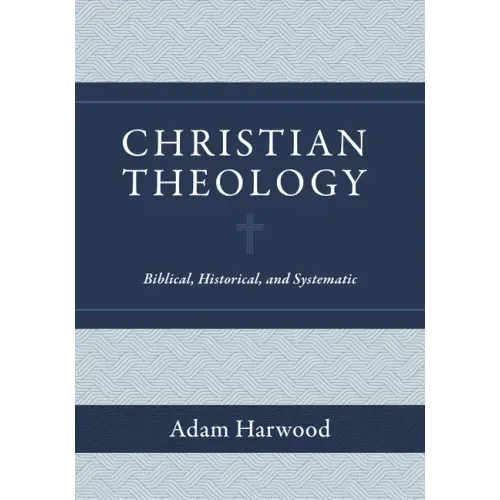 Christian Theology: Biblical, Historical, and Systematic
