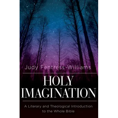 Holy Imagination: A Literary and Theological Introduction to the Whole Bible