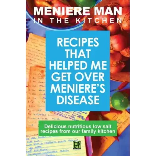 Meniere Man in the Kitchen: Recipes That Helped Me Get Over Meniere's