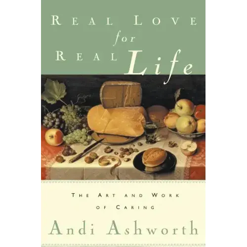 Real Love for Real Life: The Art and Work of Caring
