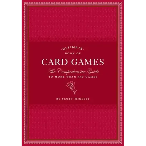 Ultimate Book of Card Games: The Comprehensive Guide to More Than 350 Games