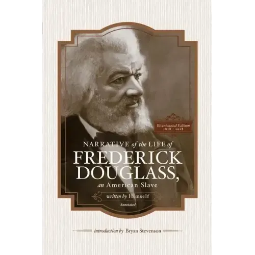 Narrative of the Life of Frederick Douglass, an American Slave, Written by Himself (Annotated): Bicentennial Edition with Douglass Family Histories an