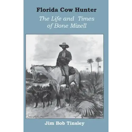 Florida Cow Hunter: The Life and Times of Bone Mizell