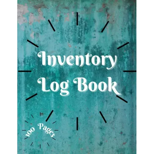 Inventory Log Book: Large Inventory Log Book - 100 Pages for Business and Home - Perfect Bound Simple Inventory Log Book for Business or P