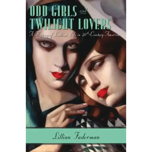 Odd Girls and Twilight Lovers: A History of Lesbian Life in Twentieth-Century America