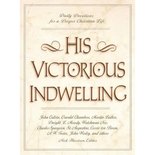 His Victorious Indwelling: Daily Devotions for a Deeper Christian Life