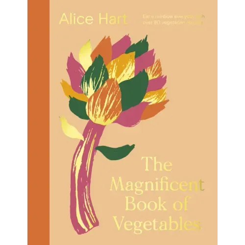 The Magnificent Book of Vegetables: How to Eat a Rainbow Every Day