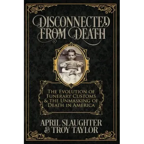 Disconnected from Death: The Evolution of Funerary Customs and the Unmasking of Death in America