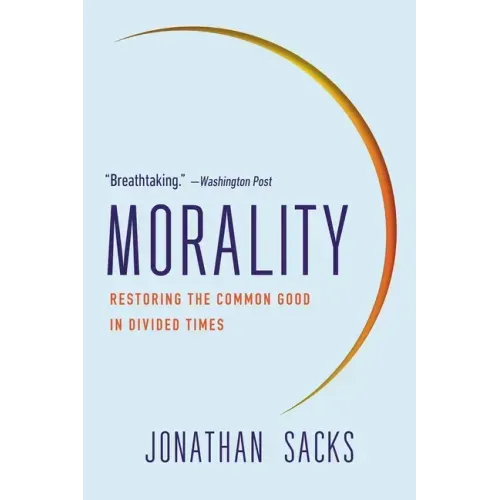 Morality: Restoring the Common Good in Divided Times