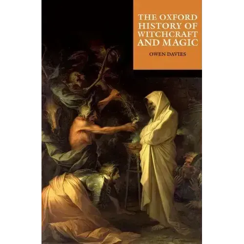 The Oxford History of Witchcraft and Magic