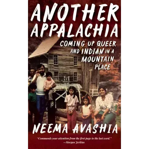 Another Appalachia: Coming Up Queer and Indian in a Mountain Place