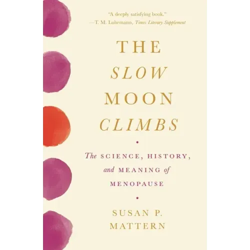 The Slow Moon Climbs: The Science, History, and Meaning of Menopause