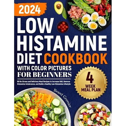 Low Histamine Diet Cookbook with Color Pictures for Beginners: 88 No-Stress and Delicious Meal Recipes to Increase DAO, Reverse Histamine Intolerance,