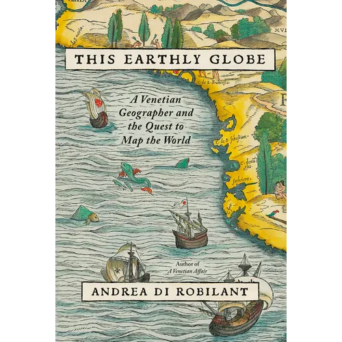 This Earthly Globe: A Venetian Geographer and the Quest to Map the World