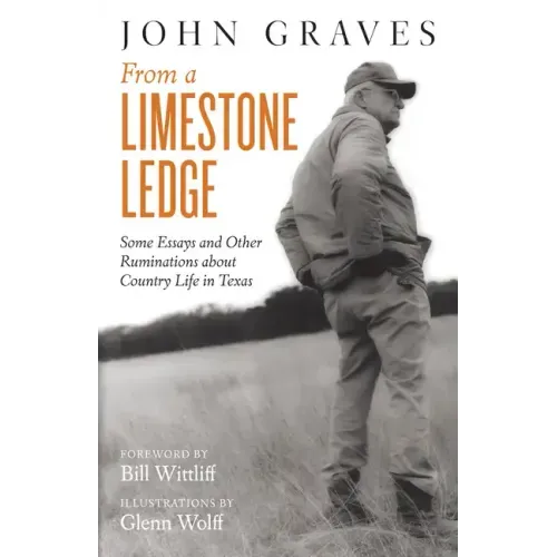 From a Limestone Ledge: Some Essays and Other Ruminations about Country Life in Texas