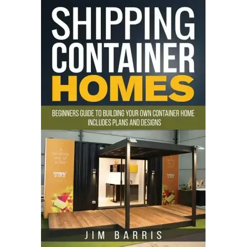 Shipping Container Homes: Beginners guide to building your own container home - includes plans and designs