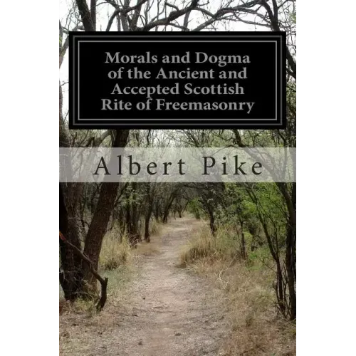 Morals and Dogma of the Ancient and Accepted Scottish Rite of Freemasonry
