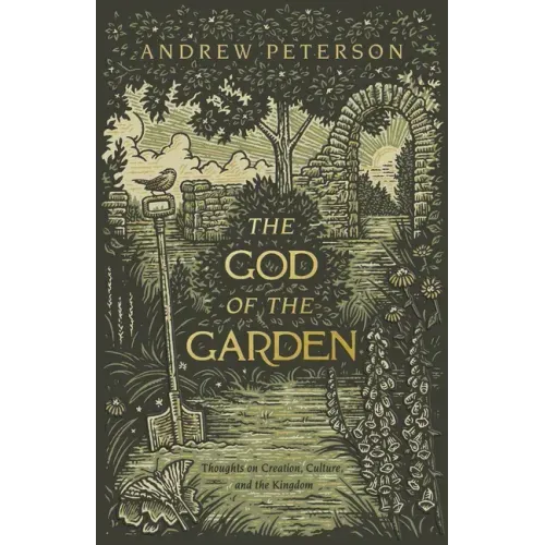The God of the Garden: Thoughts on Creation, Culture, and the Kingdom