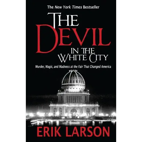 The Devil in the White City: Murder, Magic, and Madness at the Fair That Changed America