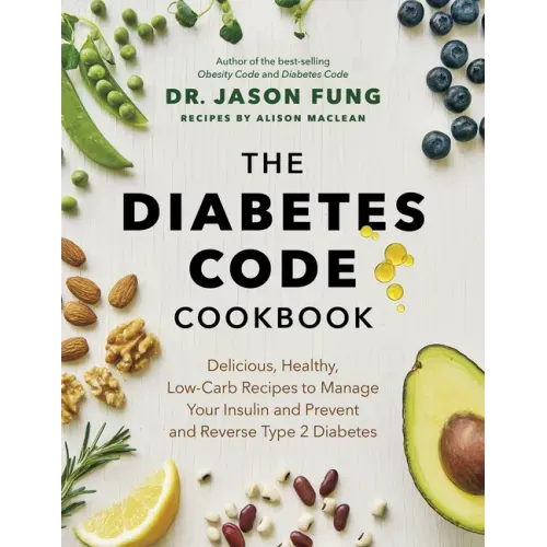The Diabetes Code Cookbook: Delicious, Healthy, Low-Carb Recipes to Manage Your Insulin and Prevent and Reverse Type 2 Diabetes