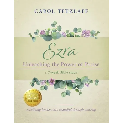 Ezra Unleashing the Power of Praise: A 7-week Bible study