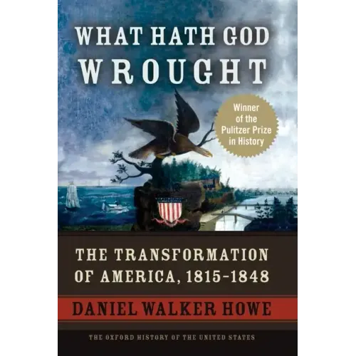 What Hath God Wrought: The Transformation of America, 1815-1848