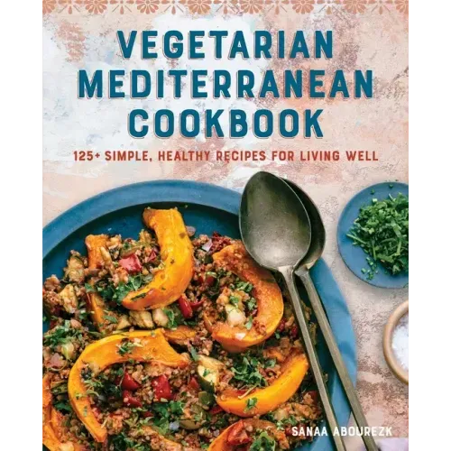 Vegetarian Mediterranean Cookbook: 125+ Simple, Healthy Recipes for Living Well