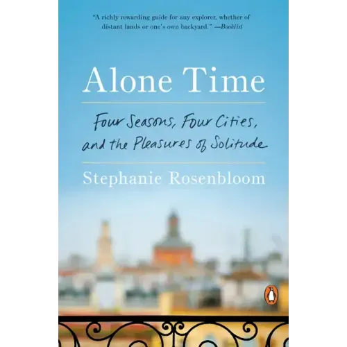 Alone Time: Four Seasons, Four Cities, and the Pleasures of Solitude