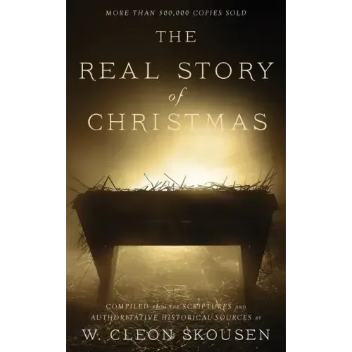 The Real Story of Christmas: Compiled from the Scriptures and Authoritative Historical Sources